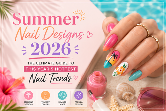 Summer Nail Designs 2026: The Ultimate Guide to This Year's Hottest Nail Trends