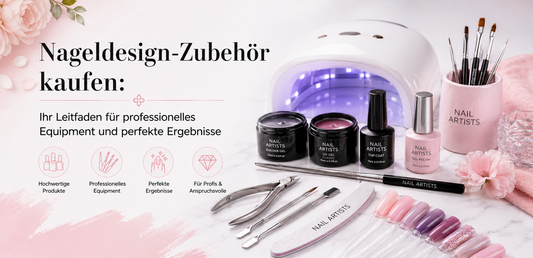 Nageldesign-Zubehör kaufen: Ihr Leitfaden für professionelles Equipment und perfekte Ergebnisse