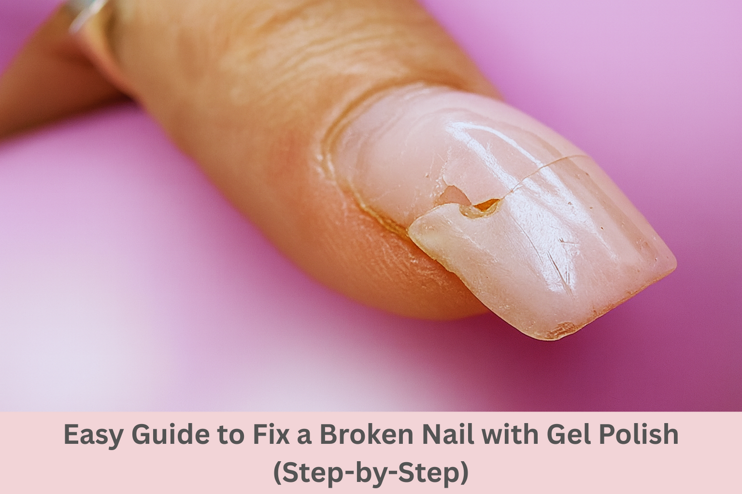 Easy Guide to Fix a Broken Nail with Gel Polish (Step-by-Step)